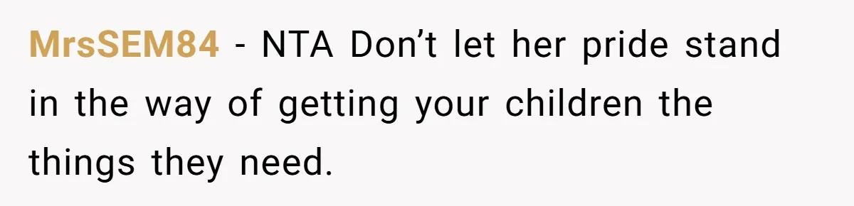 MrsSEM84 − NTA Don’t let her pride stand in the way of getting your children the things they need.