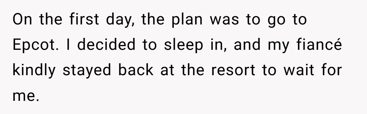 On the first day, the plan was to go to Epcot. I decided to sleep in, and my fiancé kindly stayed back at the resort to wait for me.