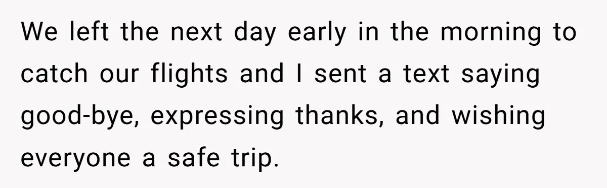 We left the next day early in the morning to catch our flights and I sent a text saying good-bye, expressing thanks, and wishing everyone a safe trip.