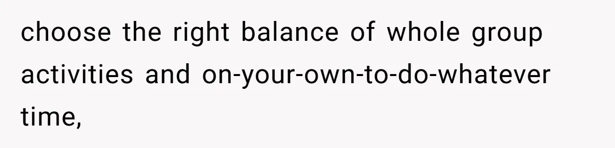 choose the right balance of whole group activities and on-your-own-to-do-whatever time,