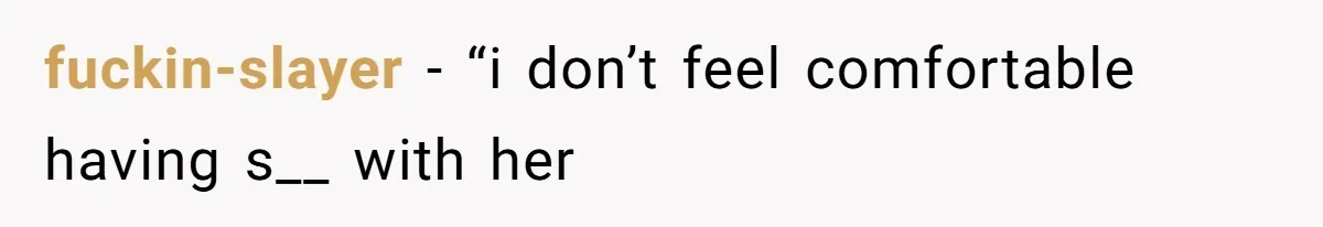 fuckin-slayer − “i don’t feel comfortable having s__ with her