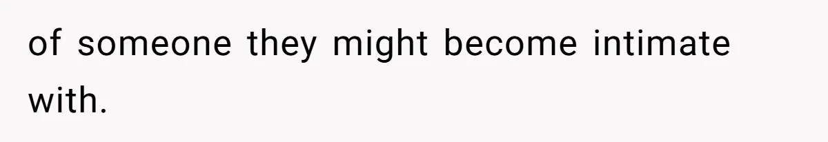 of someone they might become intimate with.
