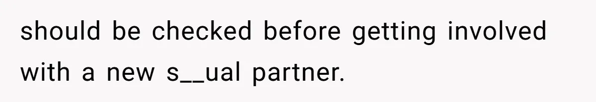 should be checked before getting involved with a new s__ual partner.