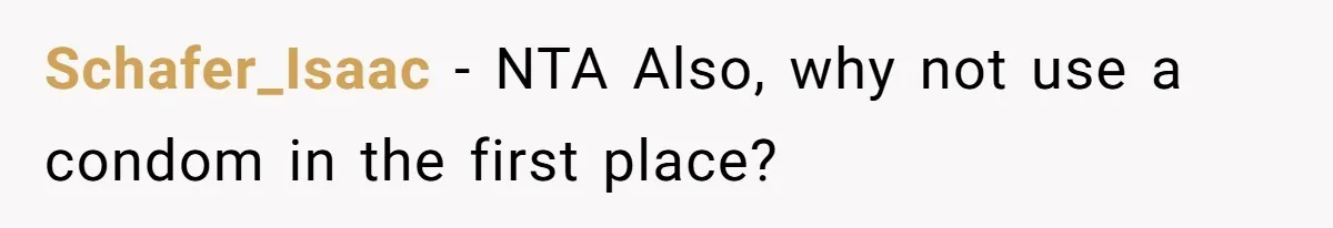 Schafer_Isaac − NTA Also, why not use a condom in the first place?