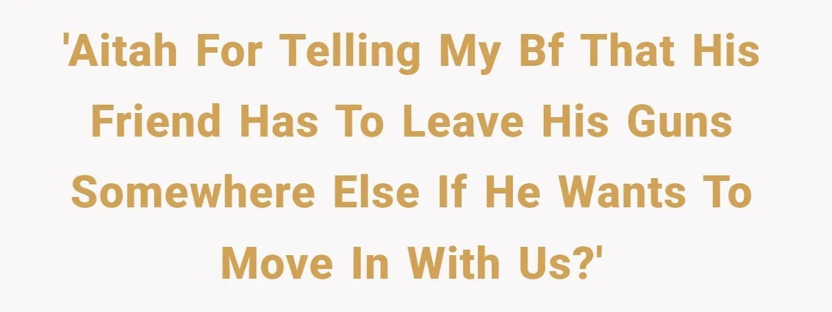 'AITAH for telling my BF that his friend has to leave his guns somewhere else if he wants to move in with us?'