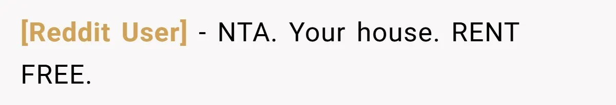 [Reddit User] − NTA. Your house. RENT FREE.