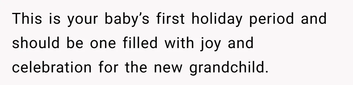 This is your baby’s first holiday period and should be one filled with joy and celebration for the new grandchild.