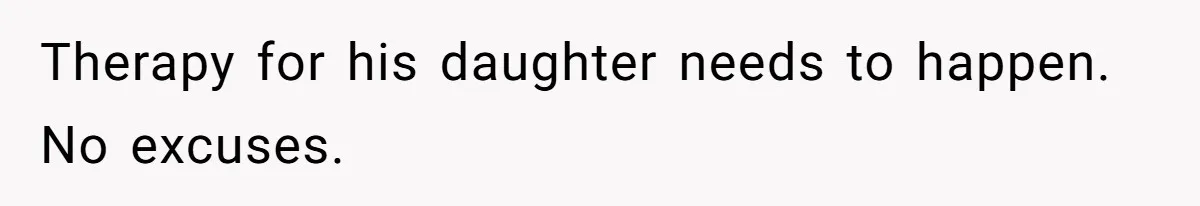 Therapy for his daughter needs to happen. No excuses.