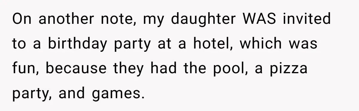 On another note, my daughter WAS invited to a birthday party at a hotel, which was fun, because they had the pool, a pizza party, and games.