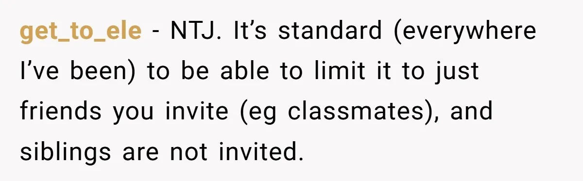 get_to_ele − NTJ. It’s standard (everywhere I’ve been) to be able to limit it to just friends you invite (eg classmates), and siblings are not invited.