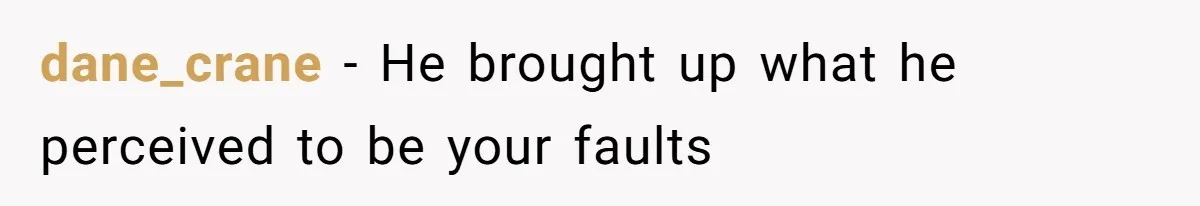 dane_crane − He brought up what he perceived to be your faults