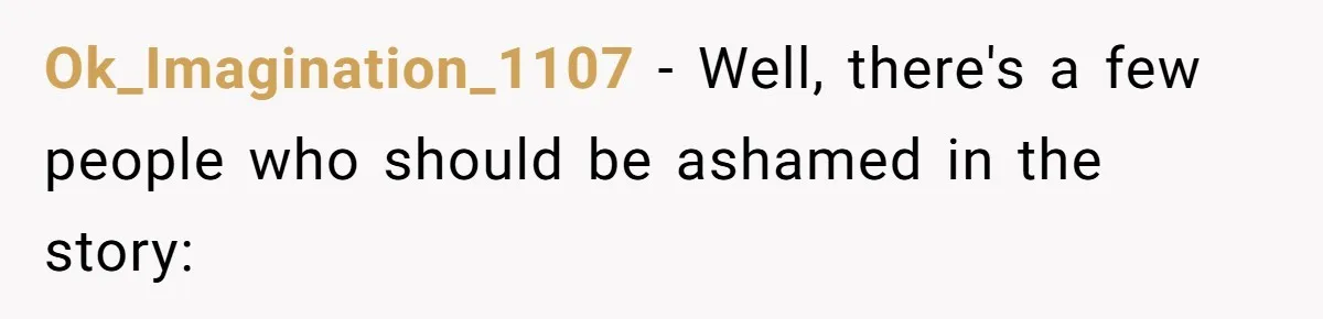 Ok_Imagination_1107 − Well, there's a few people who should be ashamed in the story: