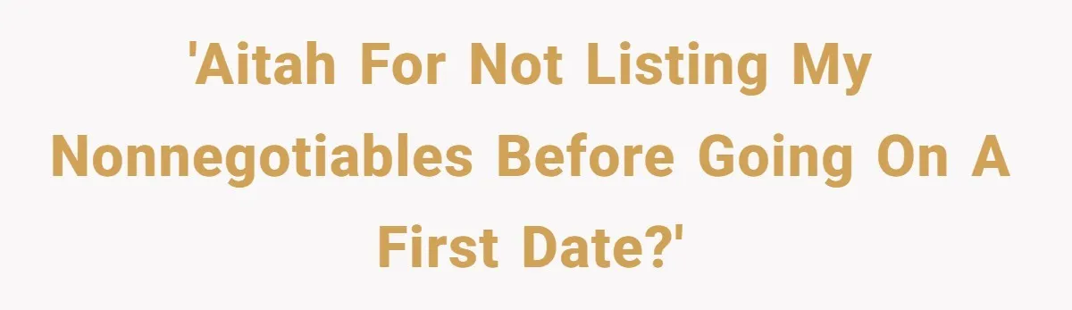 'AITAH for not listing my nonnegotiables before going on a first date?'
