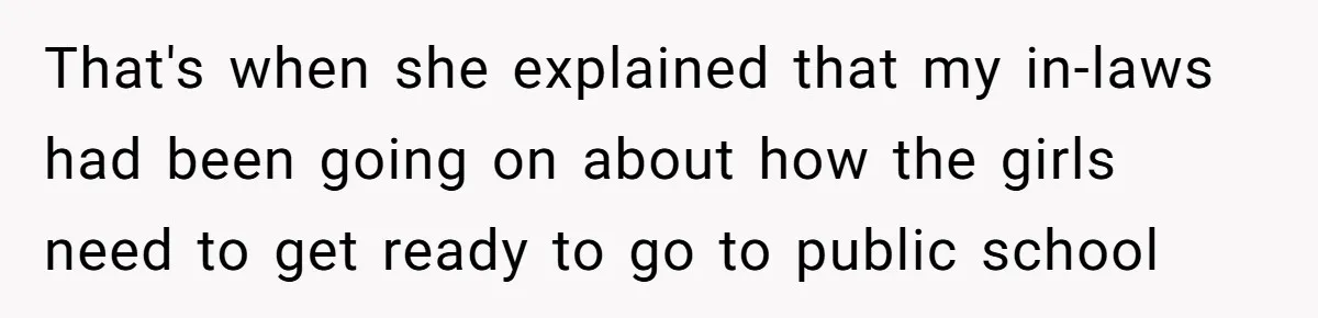 That's when she explained that my in-laws had been going on about how the girls need to get ready to go to public school