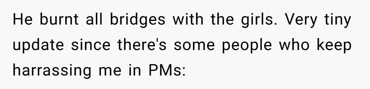 He burnt all bridges with the girls. Very tiny update since there's some people who keep harrassing me in PMs: