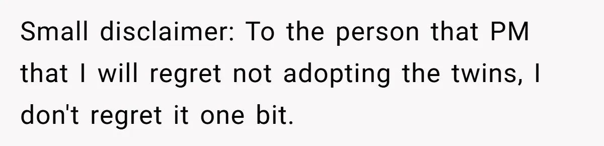 Small disclaimer: To the person that PM that I will regret not adopting the twins, I don't regret it one bit.