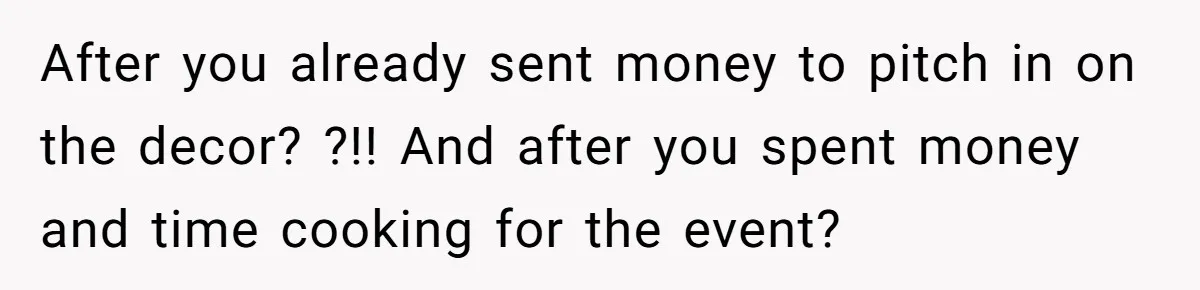 After you already sent money to pitch in on the decor? ?!! And after you spent money and time cooking for the event?