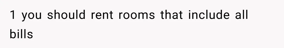 1 you should rent rooms that include all bills