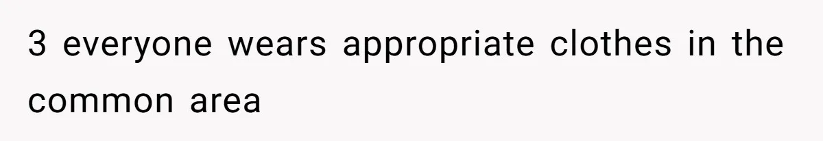 3 everyone wears appropriate clothes in the common area