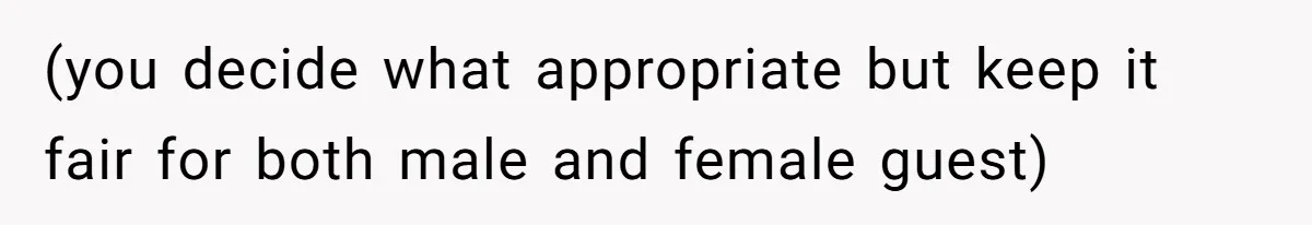 (you decide what appropriate but keep it fair for both male and female guest)