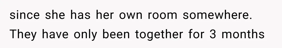 since she has her own room somewhere. They have only been together for 3 months