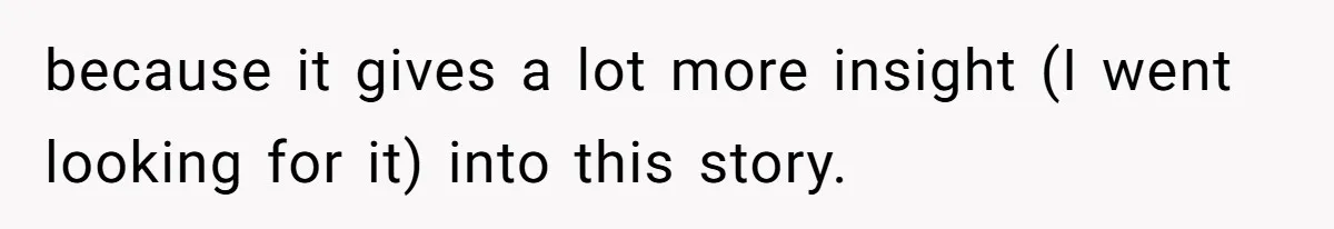 because it gives a lot more insight (I went looking for it) into this story.