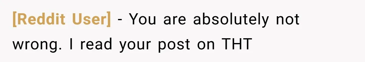 [Reddit User] − You are absolutely not wrong. I read your post on THT