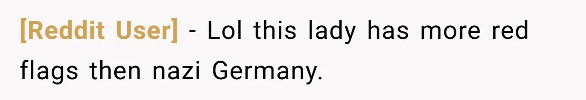 [Reddit User] − Lol this lady has more red flags then nazi Germany.