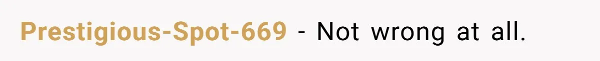 Prestigious-Spot-669 − Not wrong at all.