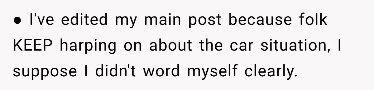 ● I've edited my main post because folk KEEP harping on about the car situation, I suppose I didn't word myself clearly.