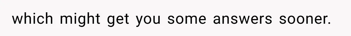 which might get you some answers sooner.