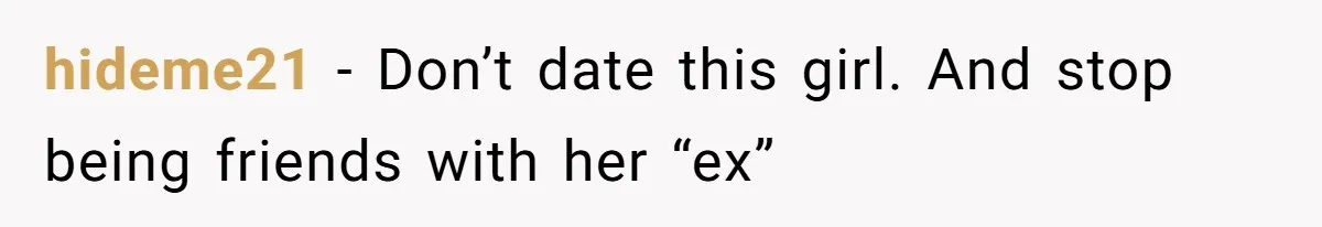 hideme21 − Don’t date this girl. And stop being friends with her “ex”
