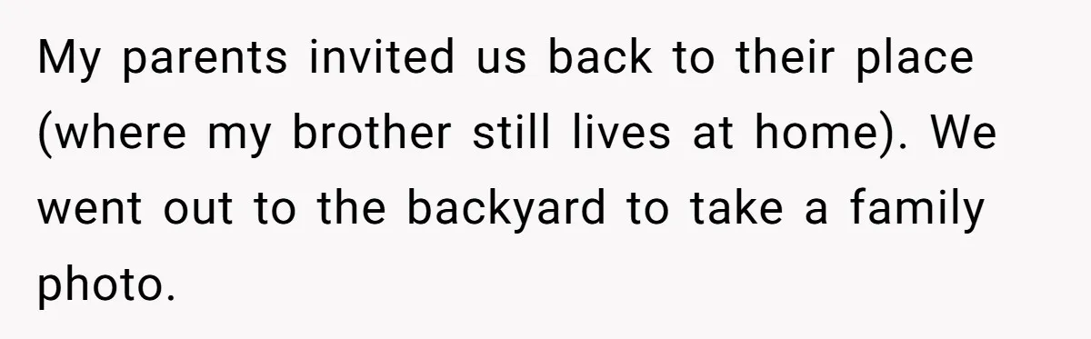 My parents invited us back to their place (where my brother still lives at home). We went out to the backyard to take a family photo.