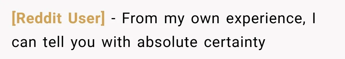 [Reddit User] − From my own experience, I can tell you with absolute certainty