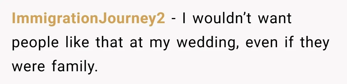 ImmigrationJourney2 − I wouldn’t want people like that at my wedding, even if they were family.