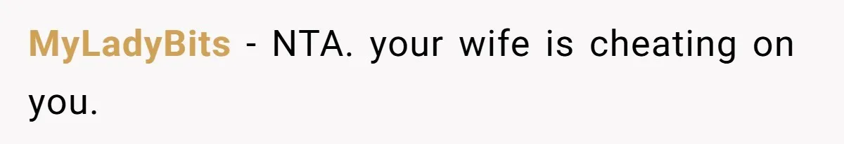 MyLadyBits − NTA. your wife is cheating on you.