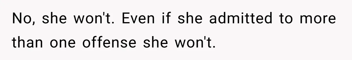 No, she won't. Even if she admitted to more than one offense she won't.
