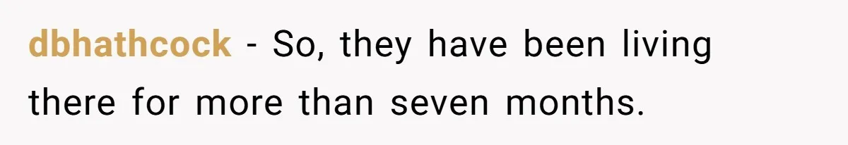 dbhathcock − So, they have been living there for more than seven months.