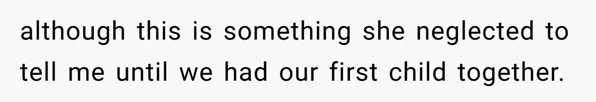 although this is something she neglected to tell me until we had our first child together.