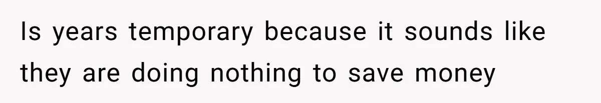 Is years temporary because it sounds like they are doing nothing to save money