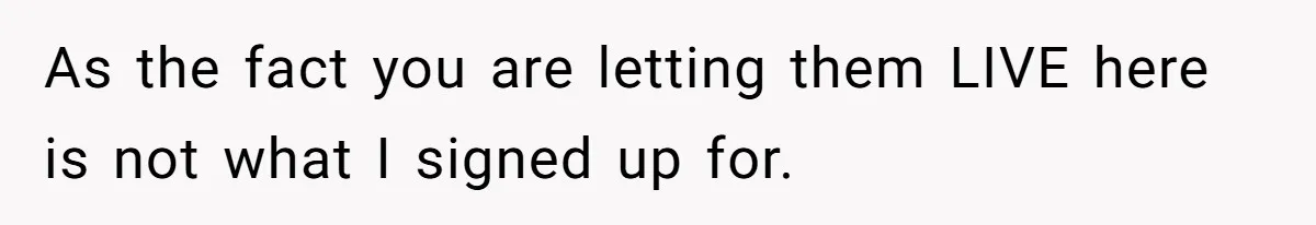 As the fact you are letting them LIVE here is not what I signed up for.
