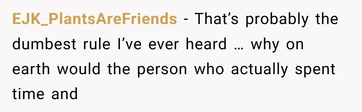 EJK_PlantsAreFriends − That’s probably the dumbest rule I’ve ever heard … why on earth would the person who actually spent time and