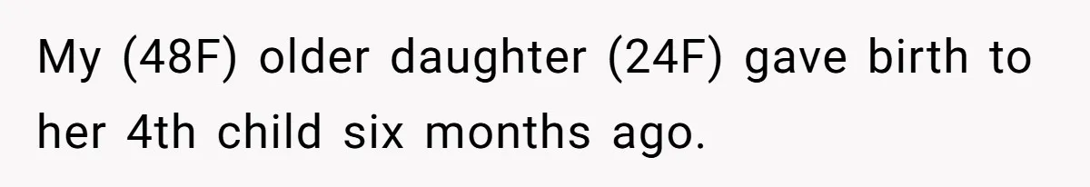 My (48F) older daughter (24F) gave birth to her 4th child six months ago.