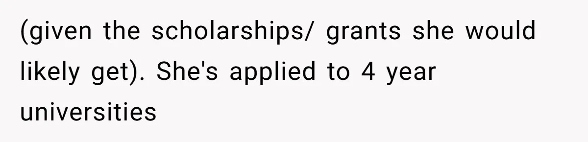 (given the scholarships/ grants she would likely get). She's applied to 4 year universities