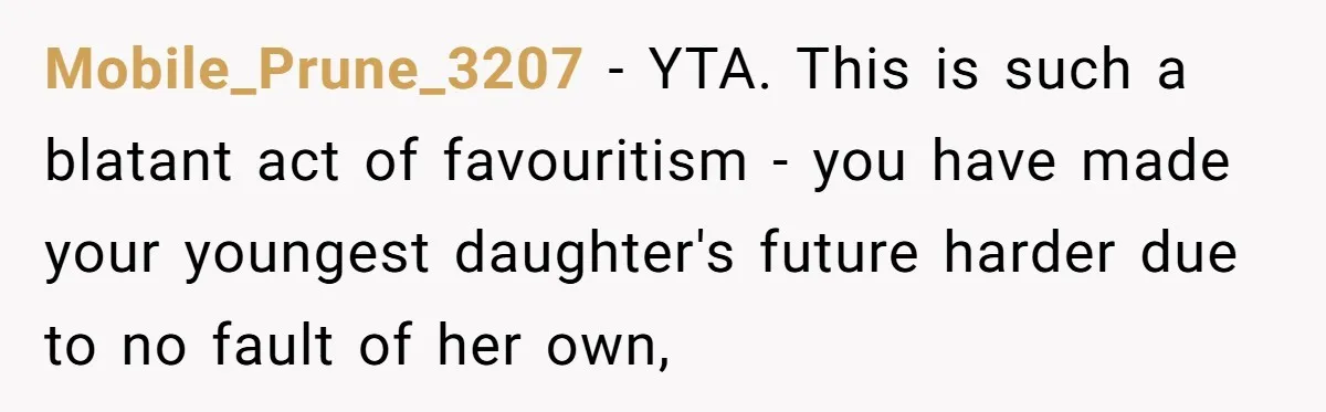 Mobile_Prune_3207 − YTA. This is such a blatant act of favouritism - you have made your youngest daughter's future harder due to no fault of her own,