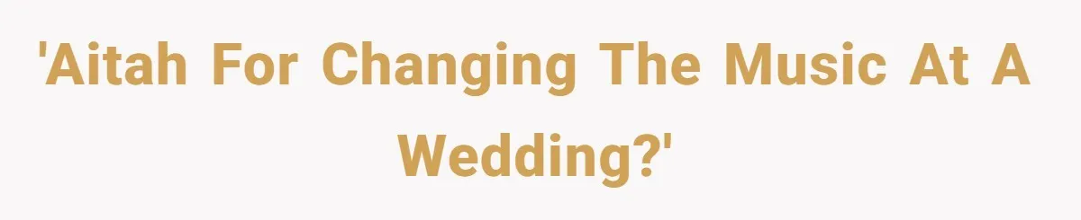 'AITAH for changing the music at a wedding?'