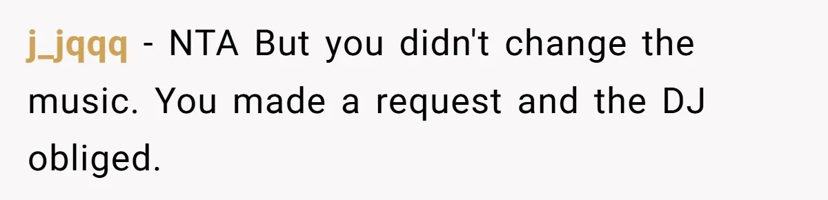 j_jqqq − NTA But you didn't change the music. You made a request and the DJ obliged.