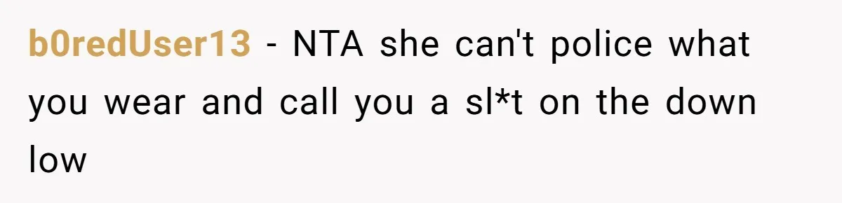 b0redUser13 − NTA she can't police what you wear and call you a sl*t on the down low
