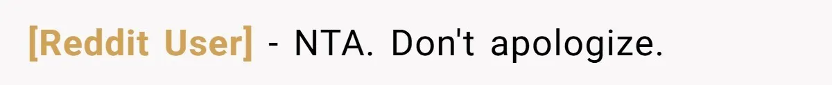 [Reddit User] − NTA. Don't apologize.