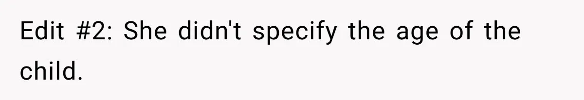 Edit #2: She didn't specify the age of the child.